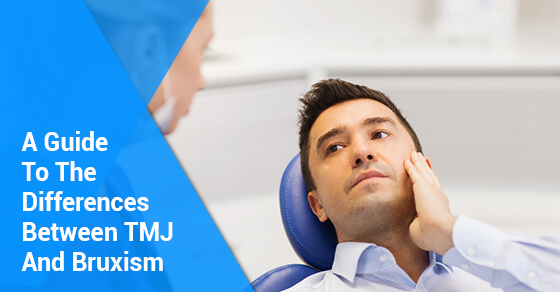 A Guide To The Differences Between TMJ And Bruxism