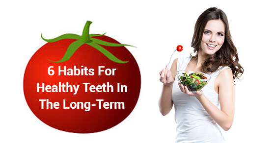 6 Habits For Healthy Teeth In The Long-Term