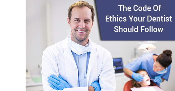 The Code Of Ethics Your Dentist Should Follow