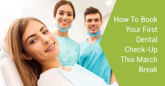 How To Book Your First Dental Check-Up This March Break