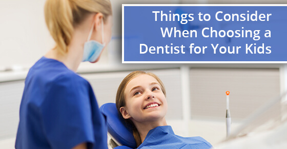 Things to Consider When Choosing a Dentist for Your Kids